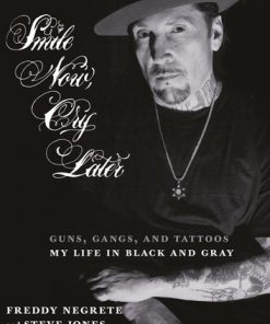 Smile Now, Cry Later: Guns, Gangs, and Tattoos-My Life in Black and Gray eBook