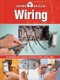 HomeSkills: Wiring Fix Your Own Lights, Switches, Receptacles, Boxes, Cables & More eBook