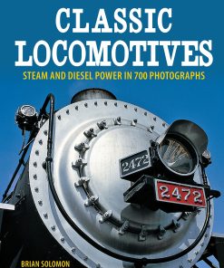 Classic Locomotives: Steam and Diesel Power in 700 Photographs eBook