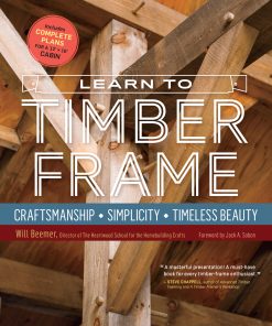 Learn to Timber Frame: Craftsmanship, Simplicity, Timeless Beauty eBook