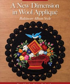A New Dimension in Wool Appliqué - Baltimore Album Style: Visual Guide - Unique Embroidery eBook