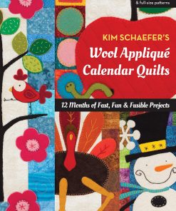 Kim Schaefer’s Wool Appliqué Calendar Quilts: 12 Months of Fast, Fun & Fusible Projects eBook