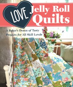 Love Jelly Roll Quilts: A Baker’s Dozen of Tasty Projects for All Skill Levels eBook