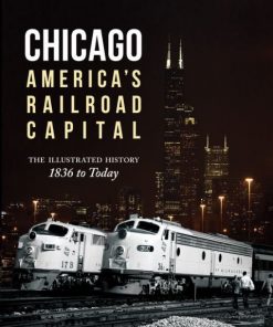 Chicago: America's Railroad Capital: The Illustrated History, 1836 to Today eBook
