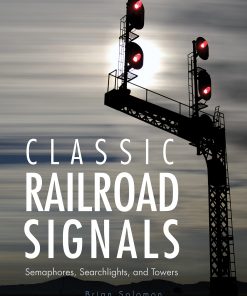 Classic Railroad Signals: Semaphores, Searchlights, and Towers eBook