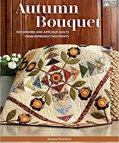 Autumn Bouquet: Patchwork and Appliqué Quilts from Reproduction Prints eBook