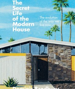 The Secret Life of the Modern House: The Evolution of the Way We Live Now eBook