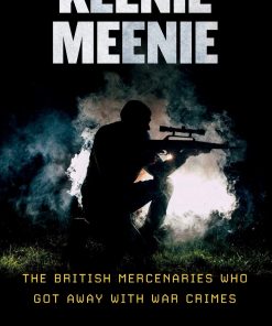 Keenie Meenie: The British Mercenaries Who Got Away with War Crimes eBook