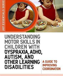 Understanding Motor Skills in Children with Dyspraxia, ADHD, Autism, and Other Learning Disabilities: A Guide to Improving Coordination eBook