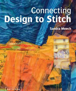 Connecting Design To Stitch: Applying the secrets of art and design to quilting and textile art eBook