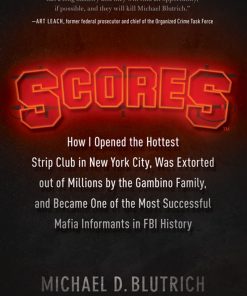 Scores: How I Opened the Hottest Strip Club in New York City, Was Extorted out of Millions by the Gambino Family, and Became One of the Most Successful Mafia Informants in FBI History eBook