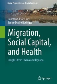 Migration, Social Capital, and Health: Insights from Ghana and Uganda eBook