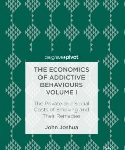 The Economics of Addictive Behaviours Volume I: The Private and Social Costs of Smoking and Their Remedies eBook