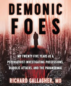 Demonic Foes: My Twenty-Five Years as a Psychiatrist Investigating Possessions, Diabolic Attacks, and the Paranormal eBook