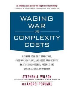Waging War on Complexity Costs: Reshape Your Cost Structure, Free Up Cash Flows and Boost Productivity by Attacking Process, Product and Organizational eBook