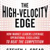 The High-Velocity Edge: How Market Leaders Leverage Operational Excellence to Beat the Competition: Second Edition eBook