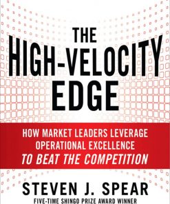 The High-Velocity Edge: How Market Leaders Leverage Operational Excellence to Beat the Competition: Second Edition eBook