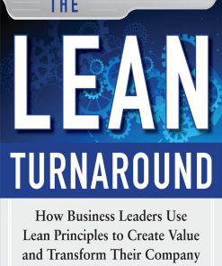 The Lean Turnaround: How Business Leaders Use Lean Principles to Create Value and Transform Their Company How Business Leaders Use Lean Principles to Create Value and Transform Their Company eBook