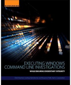 Executing Windows Command Line Investigations: While Ensuring Evidentiary Integrity eBook