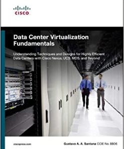 Data Center Virtualization Fundamentals: Understanding Techniques and Designs for Highly Efficient Data Centers with Cisco Nexus, UCS, MDS, and Beyond eBook