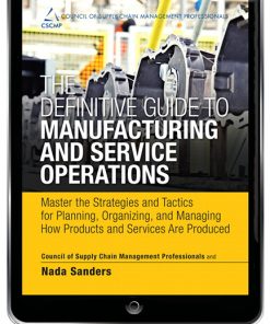 Definitive Guide to Manufacturing and Service Operations, The Master the Strategies and Tactics for Planning, Organizing, and Managing How Products and Services Are Produced eBook