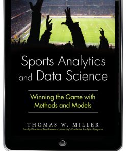 Sports Analytics and Data Science: Winning the Game with Methods and Models eBook
