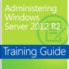 Training Guide Administering Windows Server 2012 R2 (MCSA): MCSA 70-411 eBook