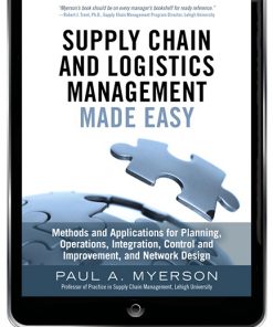 Supply Chain and Logistics Management Made Easy: Methods and Applications for Planning, Operations, Integration, Control and Improvement, and Network Design eBook