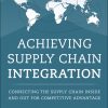 Achieving Supply Chain Integration: Connecting the Supply Chain Inside and Out for Competitive Advantage eBook