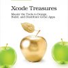 Xcode Treasures: Master the Tools to Design, Build, and Distribute Great Apps eBook