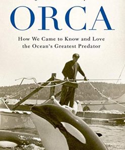 Orca: How We Came to Know and Love the Ocean's Greatest Predator eBook