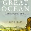 The Great Ocean: Pacific Worlds from Captain Cook to the Gold Rush eBook