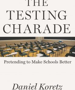 The Testing Charade: Pretending to Make Schools Better eBook