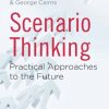Scenario Thinking: Practical Approaches to the Future eBook