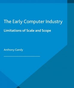 The Early Computer Industry: Limitations of Scale and Scope eBook