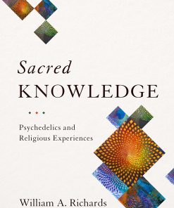 Sacred Knowledge: Psychedelics and Religious Experiences eBook