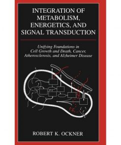 Integration of Metabolism, Energetics, and Signal Transduction: Unifying Foundations in Cell Growth and Death, Cancer, Atherosclerosis, and Alzheimer Disease eBook