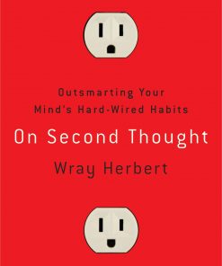 On Second Thought: Outsmarting Your Mind's Hard-Wired Habits eBook