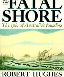 The Fatal Shore: The epic of Australia's founding eBook
