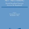 Net Neutrality or Net Neutering: Should Broadband Internet Services Be Regulated eBook