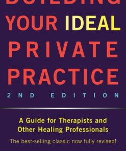 Building Your Ideal Private Practice: A Guide for Therapists and Other Healing Professionals eBook