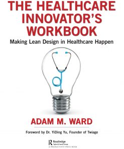 The Healthcare Innovator's Workbook: Making Lean Design in Healthcare Happen eBook