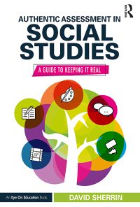 Authentic Assessment in Social Studies: A Guide to Keeping it Real eBook