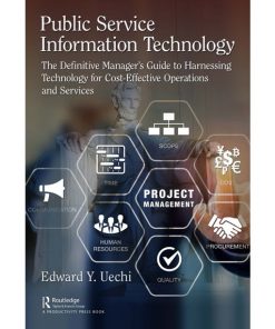Public Service Information Technology: The Definitive Manager's Guide to Harnessing Technology for Cost-Effective Operations and Services eBook