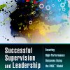 Successful Supervision and Leadership: Ensuring High-Performance Outcomes Using the PASE™ Model eBook
