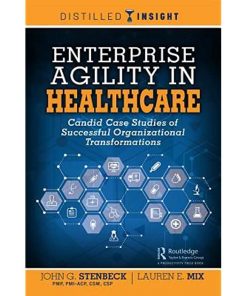 Enterprise Agility in Healthcare: Candid Case Studies of Successful Organizational Transformations eBook