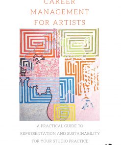 Career Management for Artists: A Practical Guide to Representation and Sustainability for Your Studio Practice eBook
