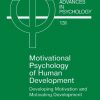 Motivational Psychology of Human Development: Developing Motivation and Motivating Development eBook