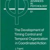 The Development of Timing Control and Temporal Organization in Coordinated Action: Invariant Relative Timing, Rhythms and Coordination eBook