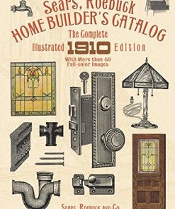 Sears, Roebuck Home Builder's Catalog: The Complete Illustrated 1910 Edition eBook